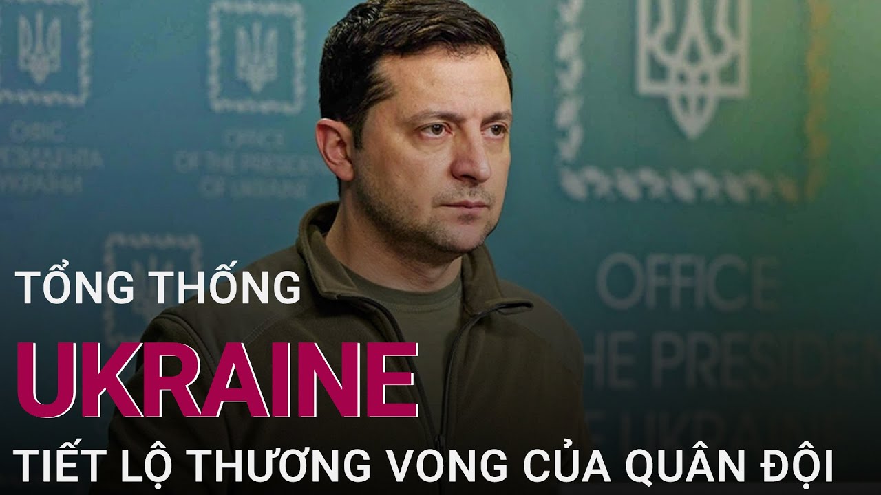 Tổng thống Ukraine tiết lộ thương vong của quân đội Nga | VTC Now