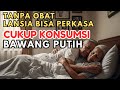Rahasia Bawang Putih untuk Pria Lansia: Kembalikan Keharmonisan di Ranjang Secara Alami!