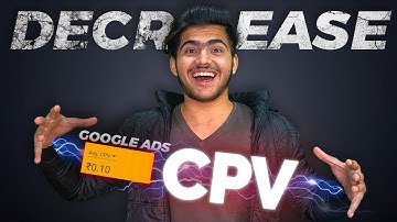 Decrease Your CPV In Google Ads Now !  Google Ads High CPV Problem | Google Adwords Tutorial