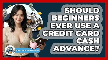 Should Beginners Ever Use A Credit Card Cash Advance? - Your Guide to Budgeting