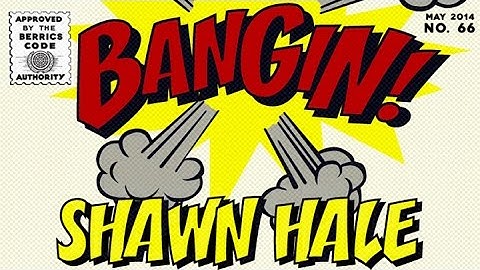 Shawn Hale - Bangin!
