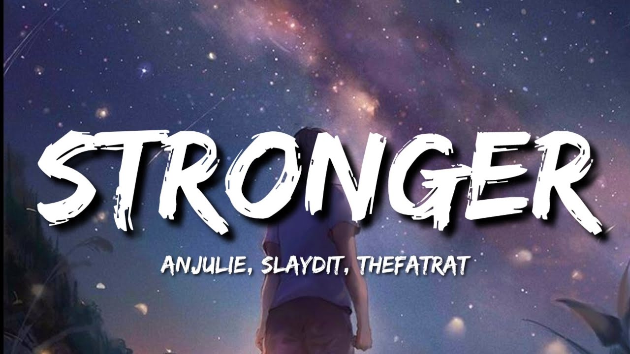 Stronger (Lyrics) - Anjulie, Slaydit, TheFatRat Stronger (Lyrics) - Anjulie, Slaydit, TheFatRat
