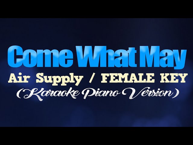 COME WHAT MAY - Air Supply/FEMALE KEY (KARAOKE PIANO VERSION) class=