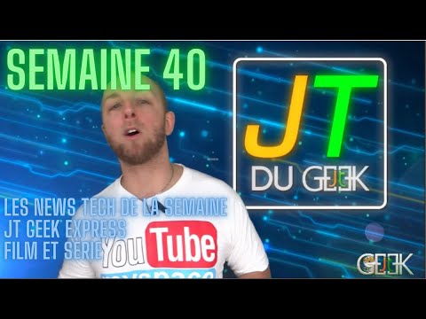 Jt Geek express S40, Les news Tech, film et serie de la semaine