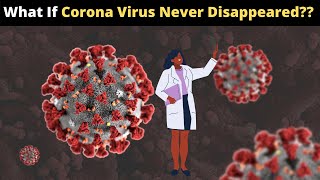 What If Corona Virus Never Disappeared ??
