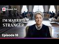 I'm Married to a Stranger | Ep 18 | Pocket FM