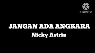KARAOKE JANGAN ADA ANGKARA NICKY ASTRIA