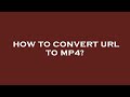How To Convert Url To Mp4