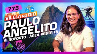 NO RIO: PAULO ANGELITO (AEROPORTO - ÁREA RESTRITA) - Inteligência Ltda. Podcast #775