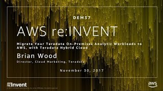 Famous AWS re:Invent 2017: Migrate Your Teradata On-Premises Analytic Workloads to AWS, wit (DEM37) Profile