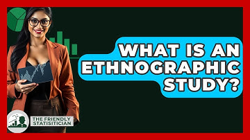 What Is An Ethnographic Study? - The Friendly Statistician