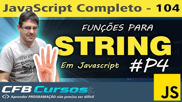 Funções para manipulação de STRING em Javascript #P4 - Curso de Javascript - Aula 104