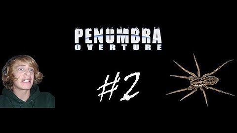 Penumbra Overture #2 SCARY SPIDERS!!!