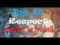 TOP 10 RESPECT MOMENTS IN FOOTBALL | TsFreak