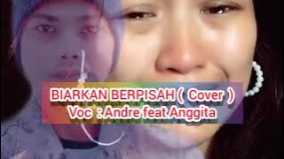 BIARKAN BERPISAH -( Cover ) ANDRE LESMANA Feat ANGGITA