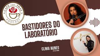 Café com Thay #06 | Glinia Nunes - Bastidores do laboratório - Real Pharma