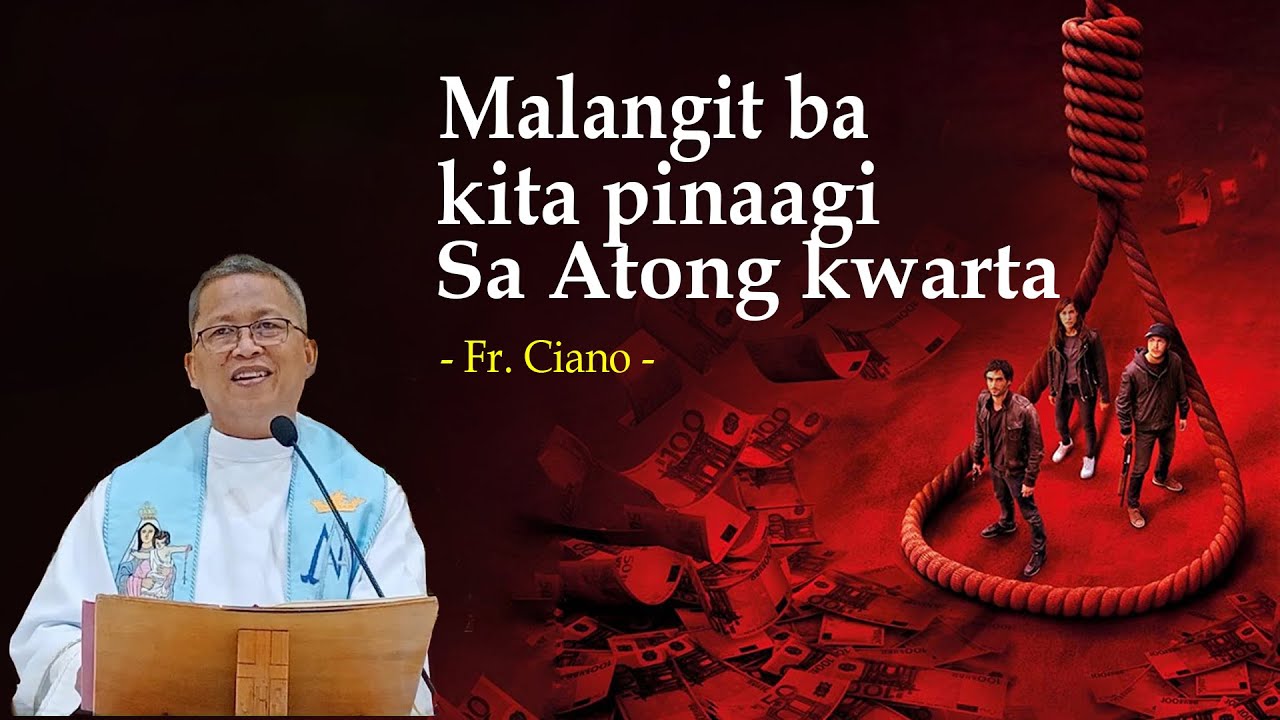 Malangit ba kita pinaagi sa atong kwarta - Fr.Ciano | 1h Homily