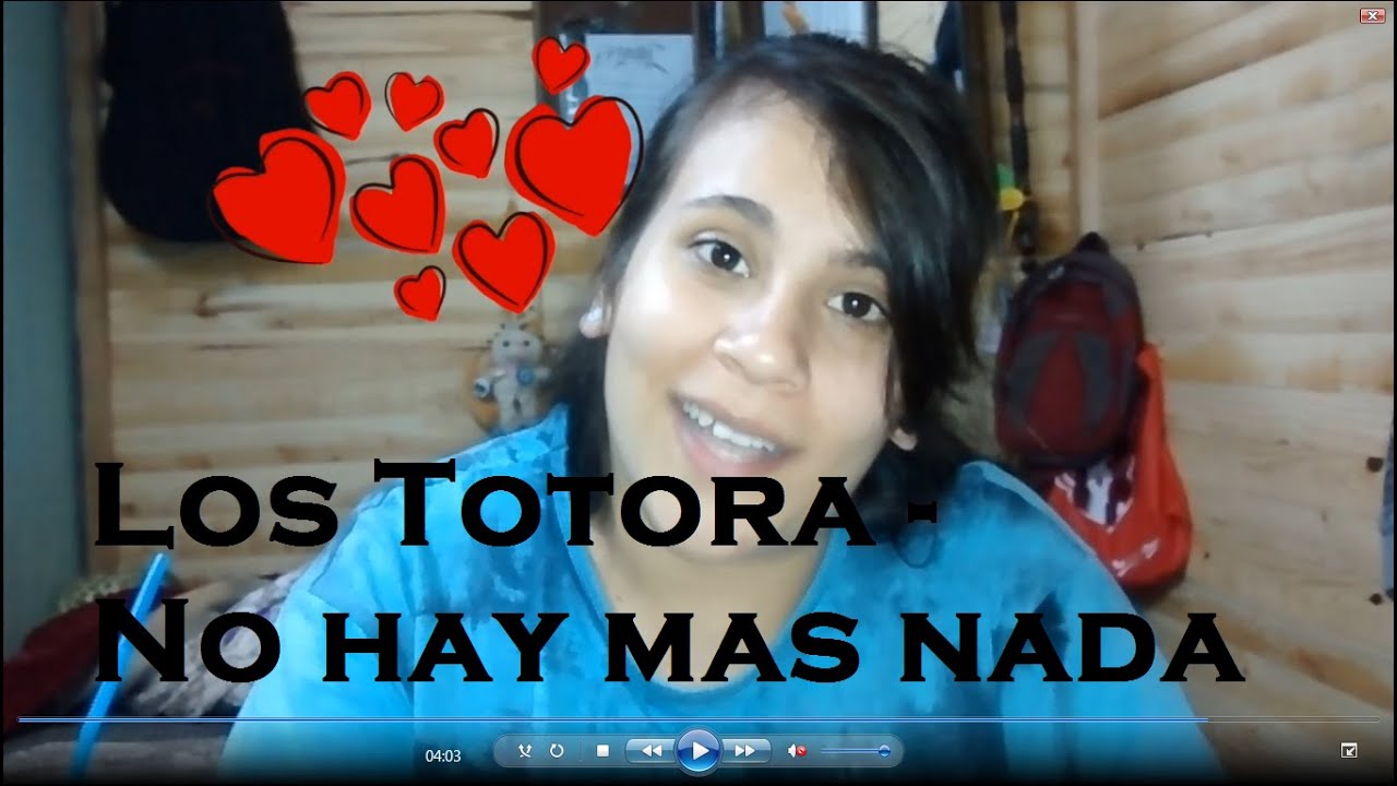 No Hay Mas Nada Los Totora