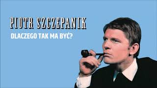 Video thumbnail of "Piotr Szczepanik - Dlaczego tak ma być? [Official Audio]"
