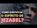 O QUE É O ESPÍRITO DE JEZABEL?