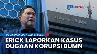 Erick Thohir Laporkan 4 Perusahaan BUMN ke Kejaksaan Agung, Diduga Ada Dugaan Kasus Korupsi