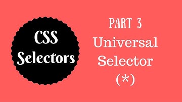 CSS Selectors Tutorial (Part 3) - Universal Selector