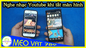 Cách nghe nhạc trên YOUTUBE KHI KHÓA TẮT MÀN HÌNH ĐIỆN THOẠI Androi/IOS
