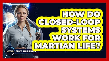 How Do Closed-Loop Systems Work For Martian Life?