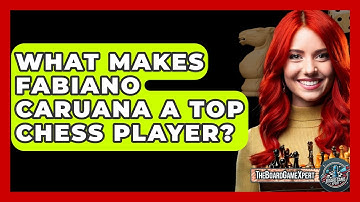 What Makes Fabiano Caruana A Top Chess Player? - The Board Game Xpert