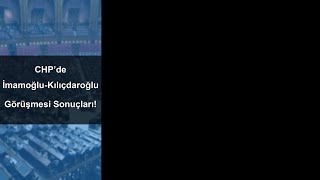 Chpde İmamoğlu-Kılıçdaroğlu Görüşmesi Sonuçları