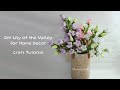 Lily of the valley craft tutorial handmade decorative flowers for home decor