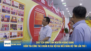 Chủ tịch UBND tỉnh Nguyễn Hoàng Giang kiểm tra công tác chuẩn bị Đại hội  Đảng bộ tỉnh lần thứ I