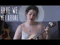Have we met before - Tom Rosenthal (COVER) by Kami