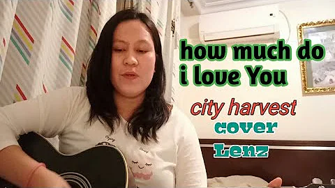 HOW MUCH DO I LOVE YOU||CITY HARVEST||COVER BY LENZ||MY LENZ