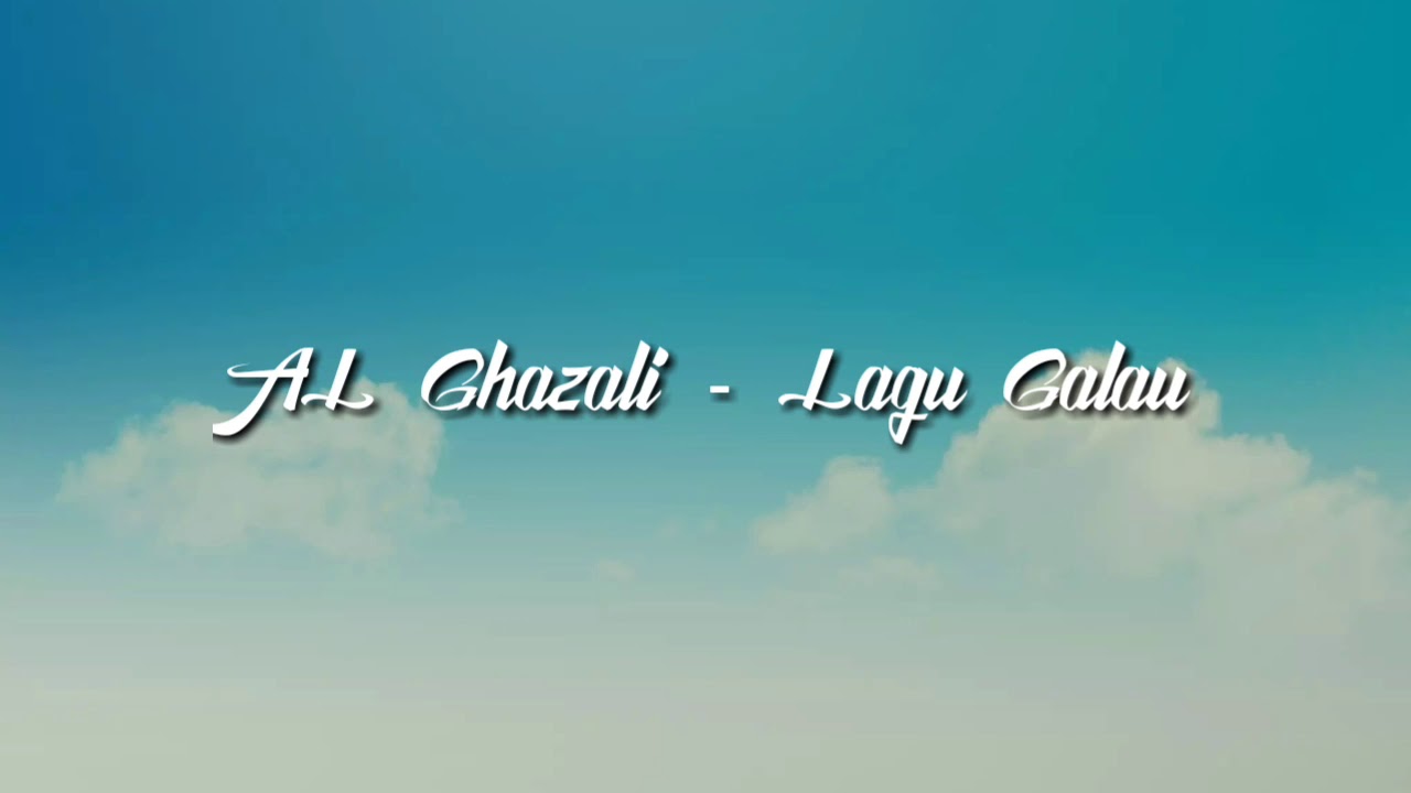 AL Ghazali - Lagu Galau (Lirik)