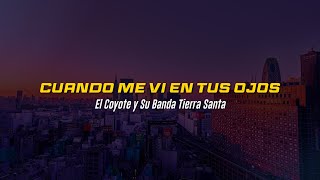 Cuando Me Vi En Tus Ojos 😍👀 | El Coyote Y Su Banda Tierra Santa | VIDEO LETRA\/LYRICS OFICIAL