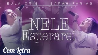 Nele Esperarei - Eula Cris e Sarah Farias (Com Letra)