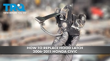 How to Replace Hood Latch 2006-2011 Honda Civic