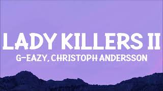G-Eazy - Lady Killers II (Christoph Andersson Remix) Lyrics | make her disappear just like poof