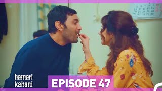 Hamari Kahani Episode 47 (Urdu Dubbed)