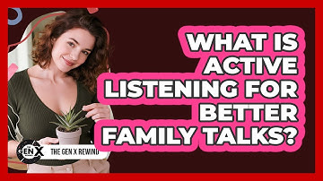 What Is Active Listening For Better Family Talks?