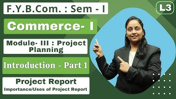 F.Y.B.Com || Commerce- I || Module- III Project Planning | Semester 1 | Lecture 3 |