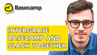 How To Intergrate Basecamp And Slack Together [2026 Guide]