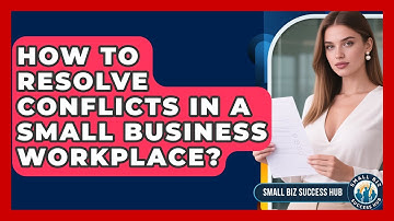 How To Resolve Conflicts In A Small Business Workplace? - Small Biz Success Hub