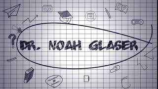 Dr. Noah Glaser Video Introduction
