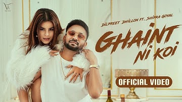 Ghaint Ni Koi - Official Video | Dilpreet Dhillon | Shipra Goyal | Happy Raikoti | Kulshan Sandhu