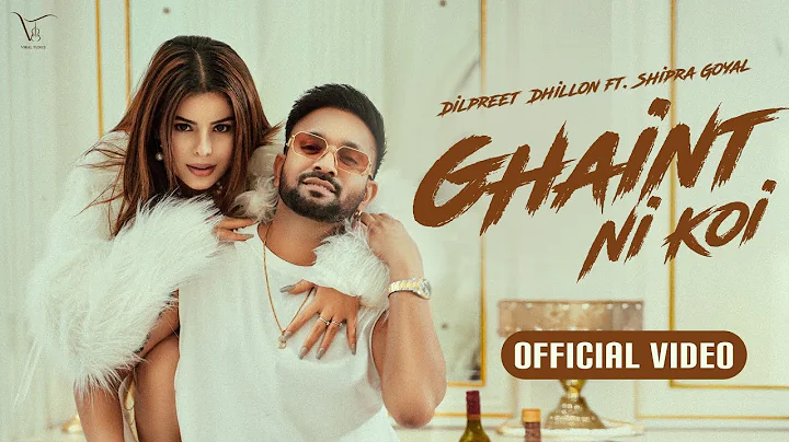 Ghaint Ni Koi - Official Video | Dilpreet Dhillon | Shipra Goyal | Happy Raikoti | Kulshan Sandhu