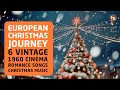 European Christmas Journey 🎄 | Complete Album 6 Vintage Cinema Romance Songs | 1960s Christmas Music