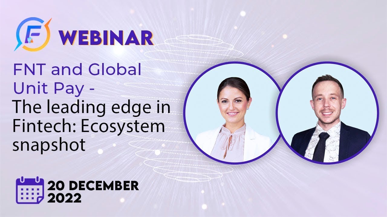 EN FNT AND GLOBAL UNIT PAY - THE LEADING EDGE IN FINTECH: ECOSYSTEM SNAPSHOT (20.12.2022)