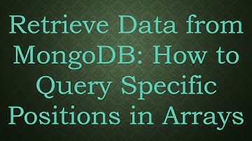 Retrieve Data from MongoDB: How to Query Specific Positions in Arrays